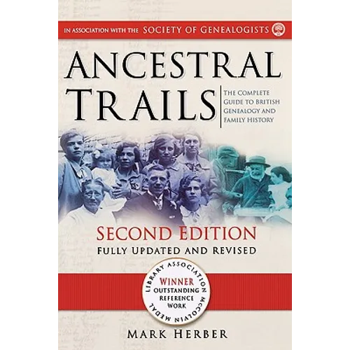 Ancestral Trails: The Complete Guide to British Genealogy and Family History. Second Edition, Fully Updated and Revised