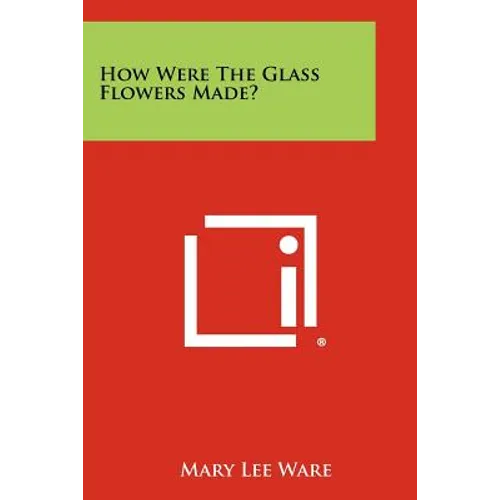 How Were the Glass Flowers Made?