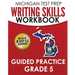 MICHIGAN TEST PREP Writing Skills Workbook Guided Practice Grade 5: Preparation for the M-STEP English Language Arts Assessments