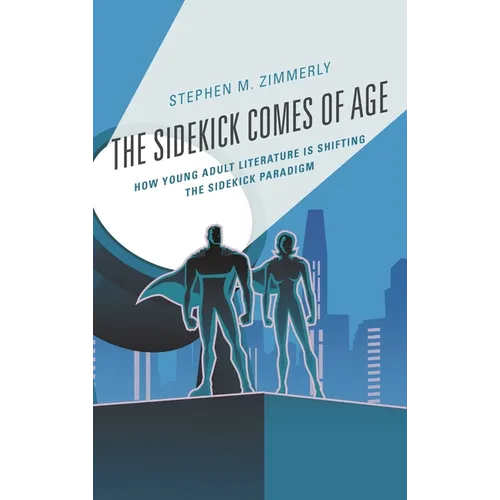 The Sidekick Comes of Age: How Young Adult Literature Is Shifting the Sidekick Paradigm