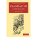 Pragmatism: A New Name for Some Old Ways of Thinking