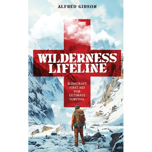 Wilderness Lifeline: Bushcraft First Aid for Ultimate Survival