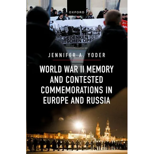 World War II Memory and Contested Commemorations in Europe and Russia