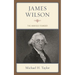 James Wilson: The Anxious Founder