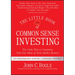 The Little Book of Common Sense Investing: The Only Way to Guarantee Your Fair Share of Stock Market Returns