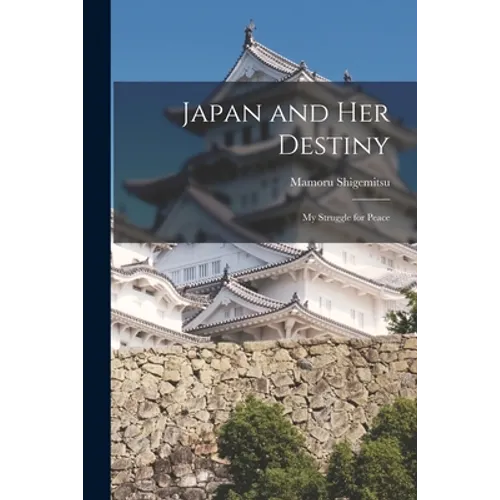 Japan and Her Destiny; My Struggle for Peace