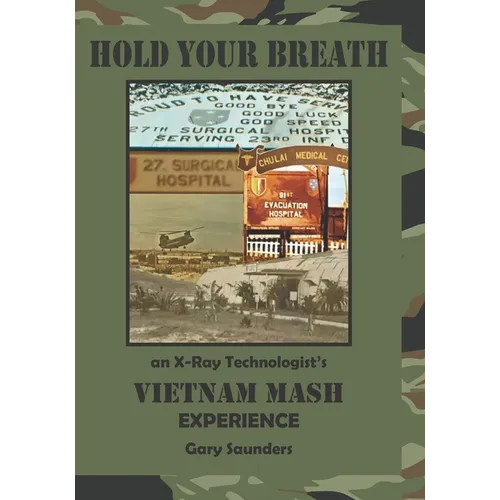 Hold Your Breath: An X-Ray Technologist's Vietnam's MASH Experience