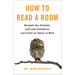 How to Read a Room: Navigate Any Situation, Lead with Confidence, and Create an Impact at Work