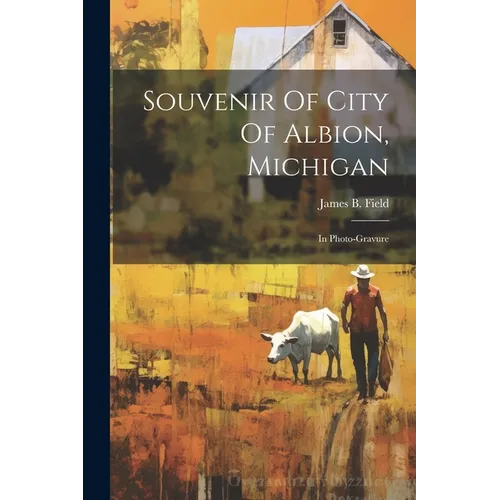 Souvenir Of City Of Albion, Michigan: In Photo-gravure