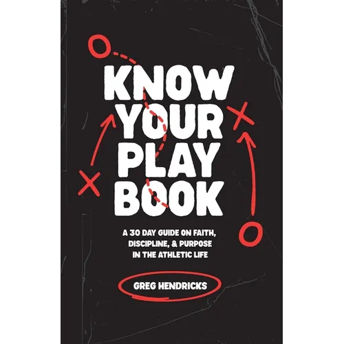 Know Your Playbook: A 30 Day Guide on Faith, Discipline, and Purpose in the Athletic Life
