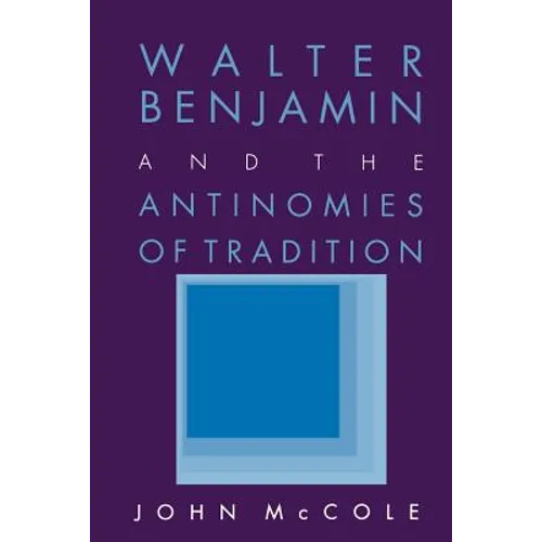 Walter Benjamin and the Antinomies of Tradition