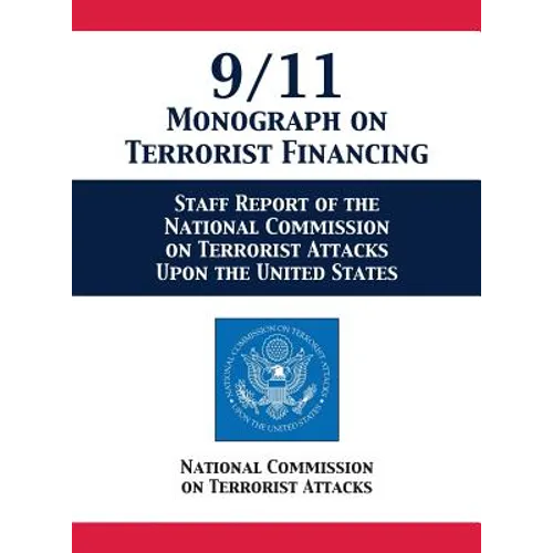 9/11 Monograph on Terrorist Financing: Staff Report of the National Commission on Terrorist Attacks Upon the United States