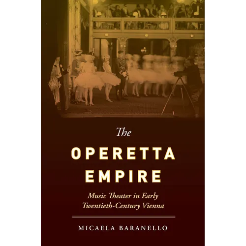 The Operetta Empire: Music Theater in Early Twentieth-Century Vienna