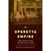 The Operetta Empire: Music Theater in Early Twentieth-Century Vienna