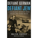 Defiant German, Defiant Jew: A Holocaust Memoir from inside the Third Reich