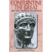 Constantine the Great: And the Christian Revolution