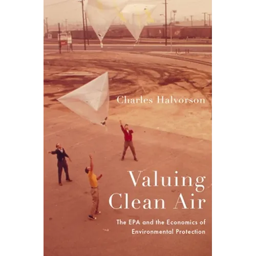 Valuing Clean Air: The EPA and the Economics of Environmental Protection