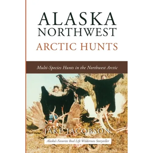 Alaska Northwest Arctic Hunts: Multi-Species Hunts in the Northwest Arctic