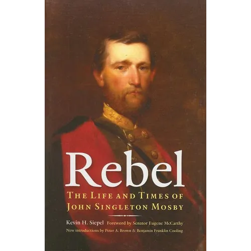 Rebel: The Life and Times of John Singleton Mosby