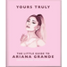 Yours Truly: The Little Guide to Ariana Grande