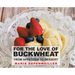 For the Love of Buckwheat: From Appetizer to Dessert