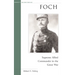 Foch: Supreme Allied Commander in the Great War