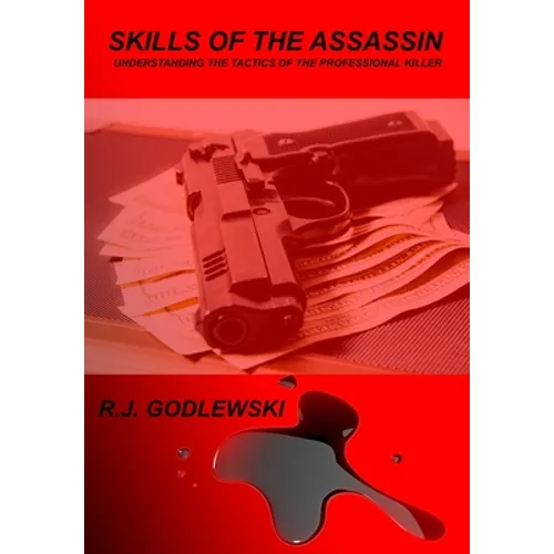 Skills of the Assassin: : Understanding the Tactics of the Professional Killer