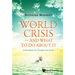 The World Crisis - And What to Do about It