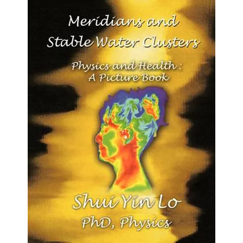 Meridians and Stable Water Clusters: Physics and Health: A Picture Book