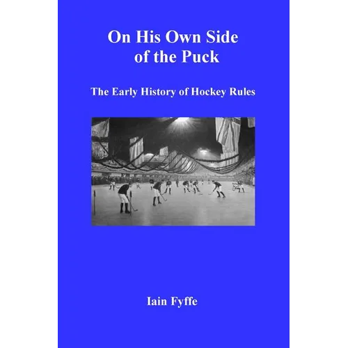On His Own Side of the Puck: The Early History of Hockey Rules