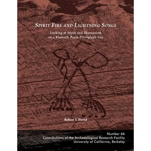 Spirit Fire and Lightning Songs: Looking at Myth and Shamanism on a Klamath Basin Petroglyph Site