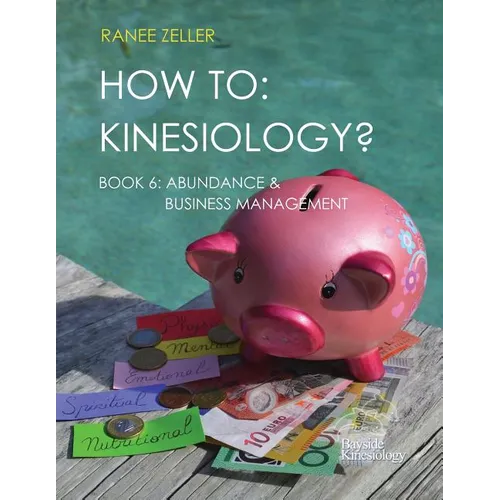 How to: Kinesiology? Book 6 Abundance & Business Management: Kinesiology muscle testing