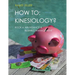 How to: Kinesiology? Book 6 Abundance & Business Management: Kinesiology muscle testing