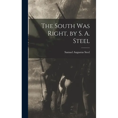 The South was Right, by S. A. Steel