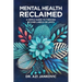 Mental Health, Reclaimed: A Simple Guide to Thriving Beyond Labels or Limits