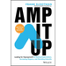 Amp It Up: Leading for Hypergrowth by Raising Expectations, Increasing Urgency, and Elevating Intensity