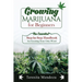 Growing Marijuana for Beginners: The Essential Step-by-Step Handbook for Growing Your Own Weed