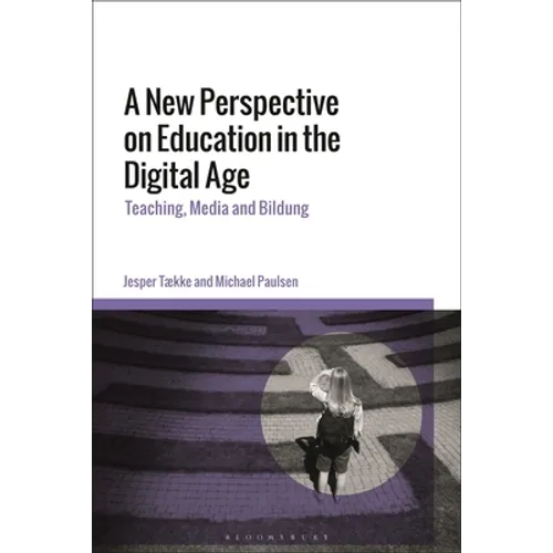 A New Perspective on Education in the Digital Age: Teaching, Media and Bildung