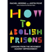 How to Abolish Prisons: Lessons from the Movement Against Imprisonment