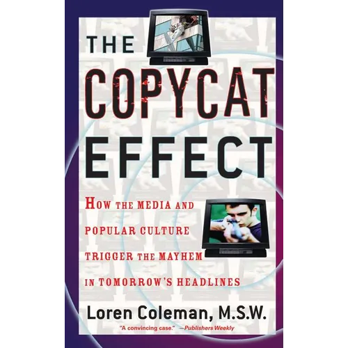 The Copycat Effect: How the Media and Popular Culture Trigger the Mayhem in Tomorrow's Headlines
