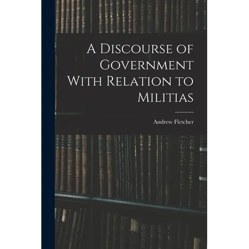 A Discourse of Government With Relation to Militias