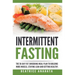 Intermittent Fasting: The 30-Day Fat shredding meal plan to building more muscle, staying lean and getting