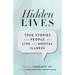 Hidden Lives: True Stories from People Who Live with Mental Illness