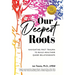 Our Deepest Roots: Navigating Past Trauma To Build Healthier Queer Relationships