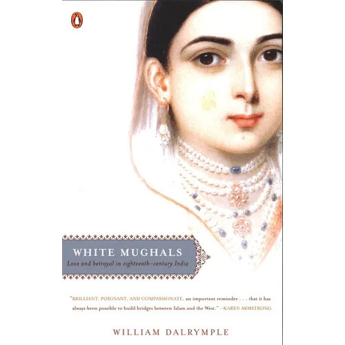 White Mughals: Love and Betrayal in Eighteenth-Century India