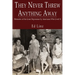 They Never Threw Anything Away, Memories of the Great Depression by Americans Who Lived It