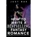 How to Write a Bestselling Fantasy Romance: From Myth to Manuscript: Building Your Fantasy Romance Universe