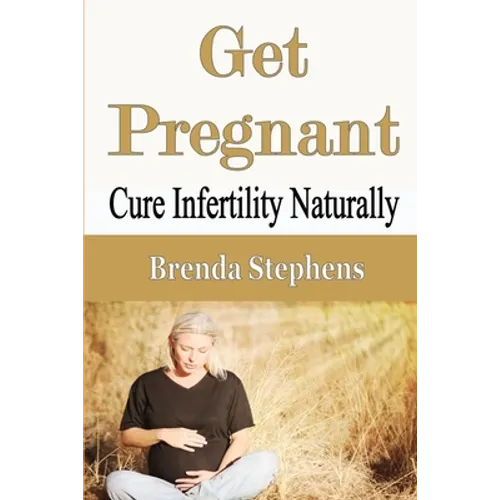 Get Pregnant: Cure Infertility Naturally