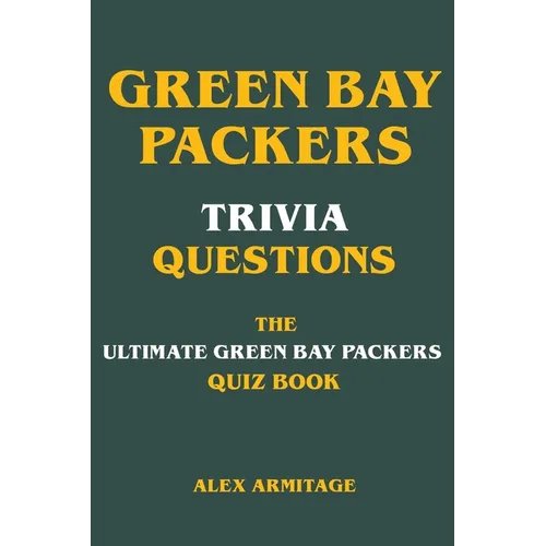 Green Bay Packers Trivia Questions - The Ultimate Green Bay Packers Quiz Book