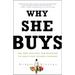 Why She Buys: The New Strategy for Reaching the World's Most Powerful Consumers